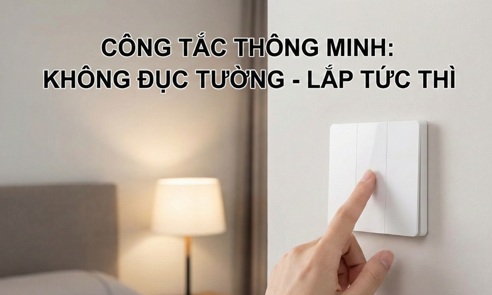 Công tắc thông minh không khoan đục tường